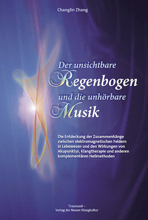 Der unsichtbare Regenbogen und die unhörbare Musik von Zhang,  Chang Lin