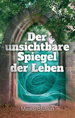 Der unsichtbare Spiegel der Leben von Stüven,  Maike