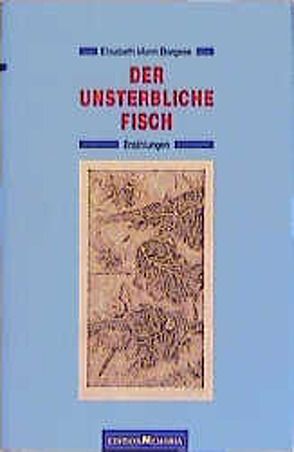 Der unsterbliche Fisch. Erzählungen von Mann Borgese,  Elisabeth, Schumann,  Thomas B, Wiemken,  Christel, Wiemken,  Helmut