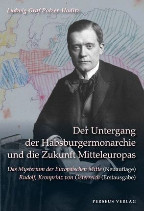 Der Untergang der Habsburger Monarchie und die Zukunft Mitteleuropas von Bracher,  Andreas, Meyer,  Thomas H, Polzer-Hoditz,  Ludwig