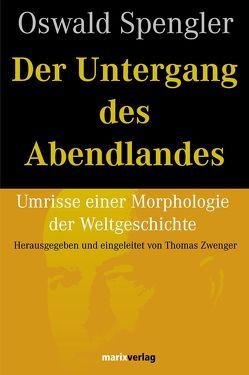 Der Untergang des Abendlandes von Spengler,  Oswald, Zwenger,  Thomas