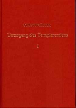 Der Untergang des Templer-Ordens mit urkundlichen und kritischen Beiträgen / Der Untergang des Templer-Ordens mit urkundlichen und kritischen Beiträgen – Band 1 von Schottmüller,  Konrad