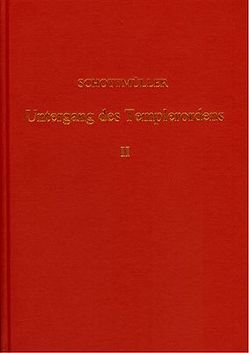 Der Untergang des Templer-Ordens mit urkundlichen und kritischen Beiträgen / Der Untergang des Templer-Ordens mit urkundlichen und kritischen Beiträgen – Band 2 von Schottmüller,  Konrad