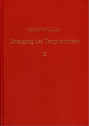 Der Untergang des Templer-Ordens mit urkundlichen und kritischen Beiträgen / Der Untergang des Templer-Ordens mit urkundlichen und kritischen Beiträgen – Band 2 von Schottmüller,  Konrad