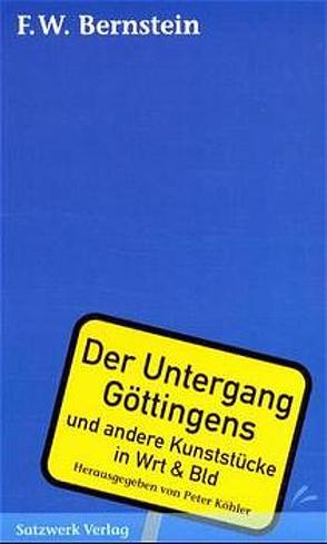 Der Untergang Göttingens und andere Kunststücke in Wrt & Bld von Bernstein,  F W, Köhler,  Peter