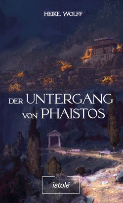 Der Untergang von Phaistos von Wolff,  Heike