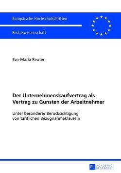 Der Unternehmenskaufvertrag als Vertrag zu Gunsten der Arbeitnehmer von Reuter,  Eva-Maria