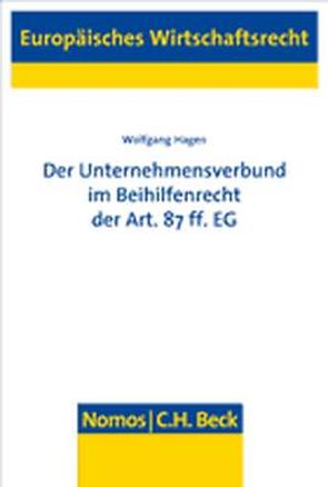 Der Unternehmensverbund im Beihilfenrecht der Art. 87 ff. EG von Hagen,  Wolfgang