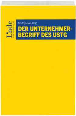 Der Unternehmerbegriff des UStG von Achatz,  Markus, Bieber,  Thomas, Bräumann,  Peter, Ehrke-Rabel,  Tina, Huber-Wurzinger,  Edith, Lindinger,  Wolfgang, Pfeiffer,  Sebastian, Tratlehner,  Sebastian, Tumpel,  Michael, Windsteig,  Karoline