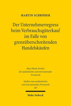 Der Unternehmerregress beim Verbrauchsgüterkauf im Falle von grenzüberschreitenden Handelskäufen von Schröder,  Martin