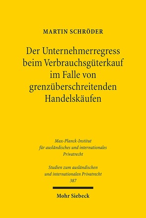 Der Unternehmerregress beim Verbrauchsgüterkauf im Falle von grenzüberschreitenden Handelskäufen von Schröder,  Martin