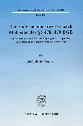 Der Unternehmerregress nach Maßgabe der §§ 478, 479 BGB. von Sendmeyer,  Stefanie