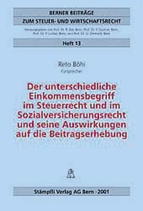 Der unterschiedliche Einkommensbegriff im Steuerrecht und im Sozialversicherungsrecht und seine Auswirkungen auf die Beitragserhebung von Böhi,  Reto