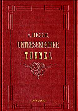 Der Unterseeische Tunnel zwischen England und Frankreich von von Hesse-Wartegg,  Ernst