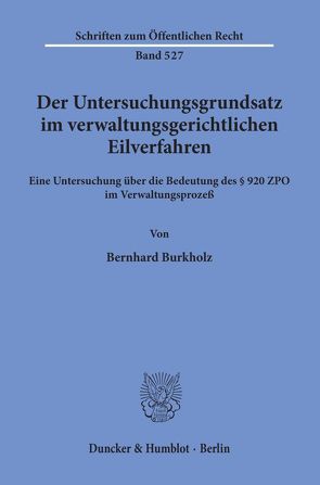 Der Untersuchungsgrundsatz im verwaltungsgerichtlichen Eilverfahren. von Burkholz,  Bernhard