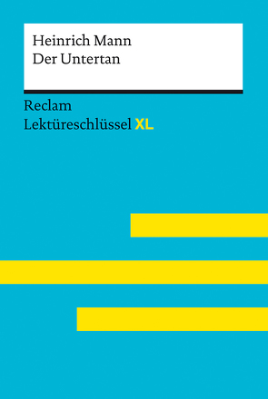 Der Untertan von Heinrich Mann: Lektüreschlüssel mit Inhaltsangabe, Interpretation, Prüfungsaufgaben mit Lösungen, Lernglossar. (Reclam Lektüreschlüssel XL) von Pelster,  Theodor