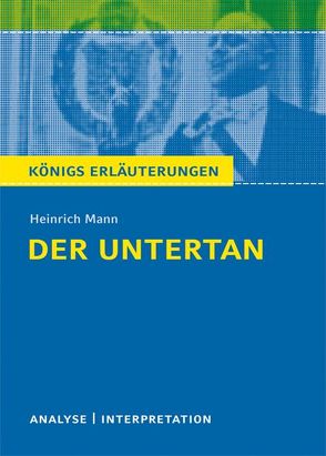 Der Untertan von Heinrich Mann. Textanalyse und Interpretation mit ausführlicher Inhaltsangabe und Abituraufgaben mit Lösungen. von Mann,  Heinrich, Schlewitt,  Jörg