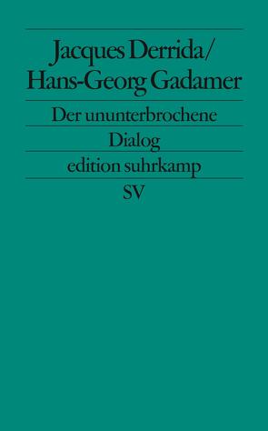 Der ununterbrochene Dialog von Derrida,  Jacques, Gadamer,  Hans-Georg, Gessmann,  Martin