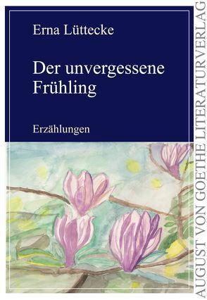 Der unvergessene Frühling von Lüttecke,  Erna