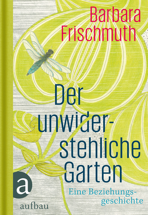 Der unwiderstehliche Garten von Frischmuth,  Barbara, Gebker,  Melanie