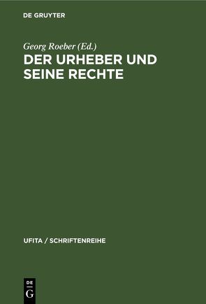 Der Urheber und seine Rechte von Roeber,  Georg