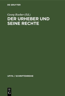 Der Urheber und seine Rechte von Roeber,  Georg