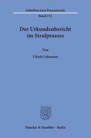 Der Urkundenbericht im Strafprozess. von Lehmann,  Ulrich