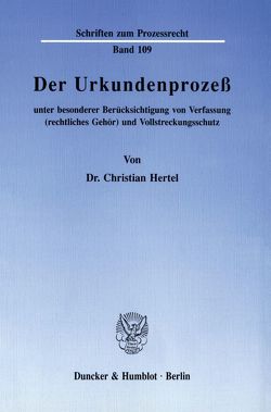 Der Urkundenprozeß unter besonderer Berücksichtigung von Verfassung (rechtliches Gehör) und Vollstreckungsschutz. von Hertel,  Christian