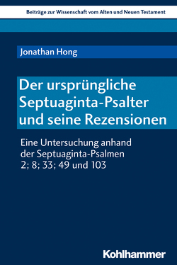 Der ursprüngliche Septuaginta-Psalter und seine Rezensionen von Bendemann,  Reinhard von, Dietrich,  Walter, Gielen,  Marlis, Hong,  Jonathan, Scoralick,  Ruth