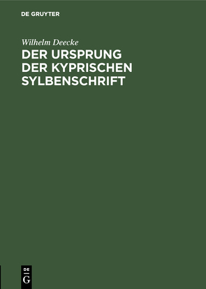 Der Ursprung der kyprischen Sylbenschrift von Deecke,  Wilhelm