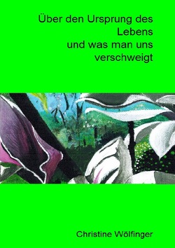 Die Unverzichtbarkeit des Zuckers, leicht verständliche Kurzfassung / Der Ursprung des Lebens und was man uns verschweigt von Wölfinger,  Christine