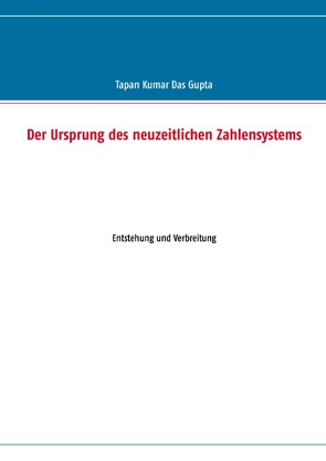 Der Ursprung des neuzeitlichen Zahlensystems von Das Gupta,  Tapan Kumar