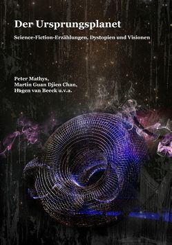 Der Ursprungsplanet von Beeck,  Hagen van, Chan,  Martin Guan Djien, Mathys,  Peter