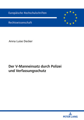 Der V-Manneinsatz durch Polizei und Verfassungsschutz von Decker,  Anna Luise