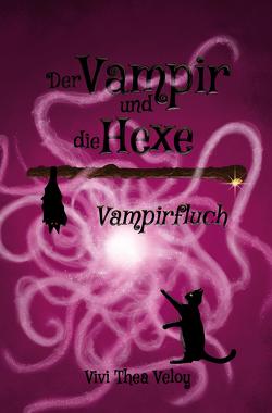 Der Vampir und die Hexe: Vampirfluch von Veloy,  Vivi Thea