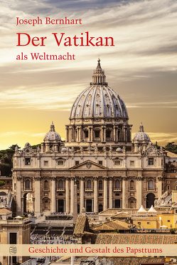 Der Vatikan als Weltmacht von Bernhart,  Joseph, Eder,  Manfred, Groll,  Thomas, Joseph-Berhart-Gesellschaft e.V., Precht-Nußbaum,  Karin, Zimmer,  Markus