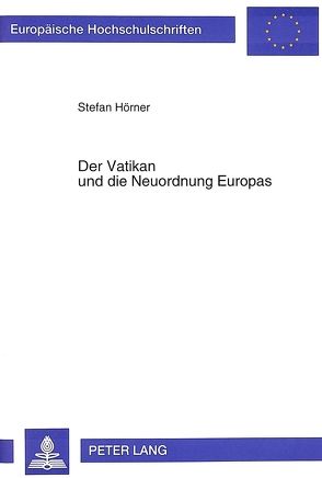 Der Vatikan und die Neuordnung Europas von Hörner,  Stefan