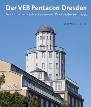 Der VEB Pentacon Dresden von Jehmlich,  Gerhard