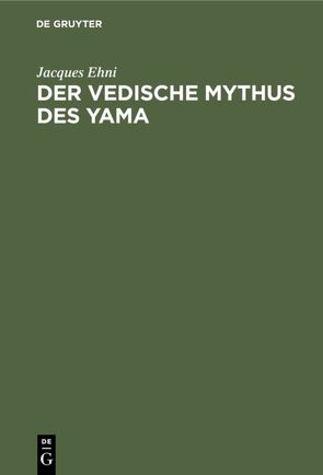 Der vedische Mythus des Yama von Ehni,  Jacques