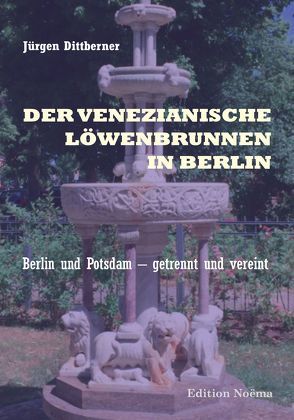 Der Venezianische Löwenbrunnen in Berlin von Dittberner,  Jürgen