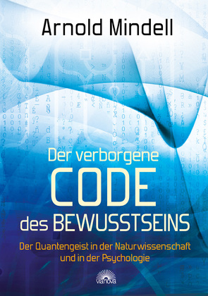 Der verborgene Code des Bewusstseins von Mindell,  Arnold