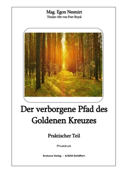 Der verborgene Pfad des Goldenen Kreuzes von Mag. Nesmirt,  Egon