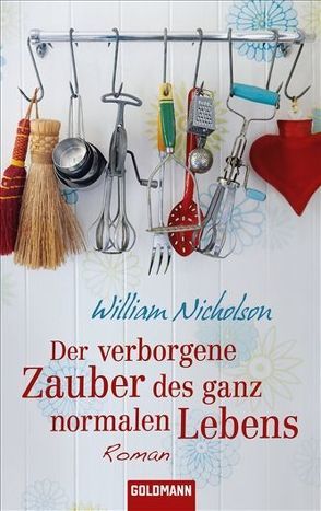 Der verborgene Zauber des ganz normalen Lebens von Ingendaay,  Marcus, Nicholson,  William