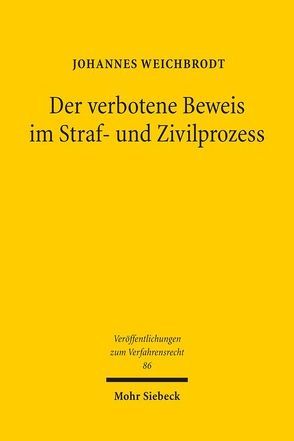 Der verbotene Beweis im Straf- und Zivilprozess von Weichbrodt,  Johannes