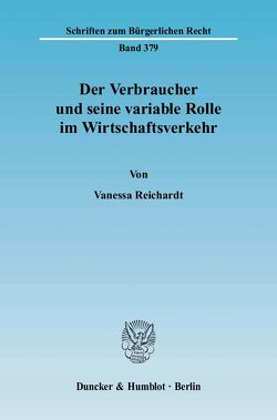 Der Verbraucher und seine variable Rolle im Wirtschaftsverkehr. von Reichardt,  Vanessa