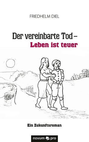 Der vereinbarte Tod – Leben ist teuer von Diel,  Friedhelm