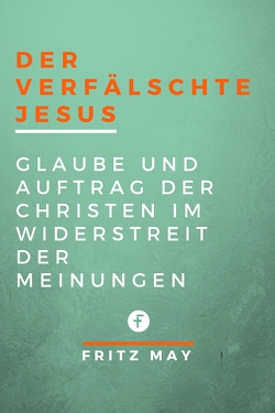 Der verfälschte Jesus von May,  Fritz