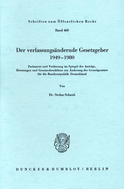 Der verfassungsändernde Gesetzgeber 1949–1980. von Schaub,  Stefan