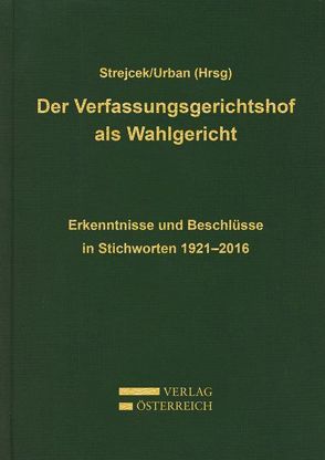 Der Verfassungsgerichtshof als Wahlgericht von Strejcek,  Gerhard, Urban,  Daniela