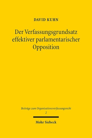 Der Verfassungsgrundsatz effektiver parlamentarischer Opposition von Kühn,  David